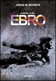 LA BATALLA DEL EBRO di REVERTE, JORGE M. 
