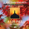 A LOS PIES DEL MAESTRO: PALABRAS DE SU MAESTRO, EL COMIENZO DEL S ENDERO de KRISHNAMURTI 