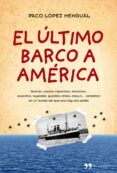 EL ULTIMO BARCO A AMERICA de LOPEZ MENGUAL, PACO 