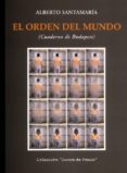 EL ORDEN DEL MUNDO (CUADERNO DE BUDAPEST) de SANTAMARIA, ALBERTO 