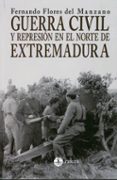 GUERRA CIVIL Y REPRESIN EN EL NORTE DE EXTREMADURA di FLORES DEL MANZANO, FERNANDO 