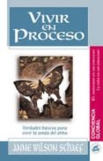VIVIR EN PROCESO: VERDADES BASICAS PARA VIVIR LA SENDA DEL ALMA de SCHAEF, ANNE WILSON 