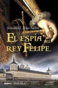 EL ESPIA DEL REY FELIPE de ROJO SASTRE, ANTONIO J. 