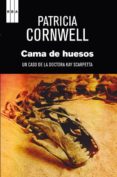 LA CAMA DE HUESOS (SERIE KAY SCARPETTA 20) de CORNWELL, PATRICIA 