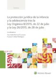 LA PROTECCIN JURDICA DE LA INFANCIA Y LA ADOLESCENCIA TRAS LA LEY ORGNICA 8/2015, DE 22 DE JULIO Y LA LEY 26/2015, 28 DE JULIO di BERROCAL LANZAROT, ANA ISABEL 