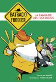 LA BANDA DE LOS TRES DEDOS (UN CASO DE BATRACIO FROGGER 3) de ANDREI  GALAN, JORGE 