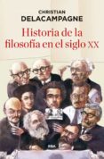 HISTORIA DE LA FILOSOFA EN EL SIGLO XX de DELACAMPAGNE, CHRISTIAN 