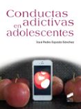 CONDUCTAS ADICTIVAS EN ADOLESCENTES de ESPADA SANCHEZ, JOSE PEDRO 