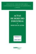 ACTAS DE DERECHO INDUSTRIAL Y DERECHO DE AUTOR TOMO XXXVII  (2016 -2017) di VV.AA. 