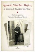 IGNACIO SANCHEZ MEJIAS, EL HOMBRE DE LA EDAD DE PLATA de AMOROS, ANDRES  ANTONIO RODRIGUEZ, TORRES 