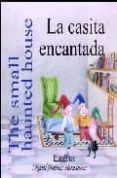 LA CASITA ENCANTADA = THE SMALL HAUNTED HOUSE (INCLUYE AUDIO-CD) (ED. BILINGE ESPAOL-INGLES) di JIMENEZ HERNANDEZ, MIGUEL 
