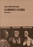 LA IMAGEN Y LA RISA : LAS PATHOFORMELN DE LO COMICO EN EL GRABADO EUROPEO DE LA MODERNIDAD TEMPRANA di BURUCUA, JOSE EMILIO 