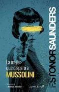 LA MUJER QUE DISPARO A MUSSOLINI de SAUNDERS, FRANCES STONOR 