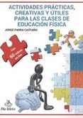 ACTIVIDADES PRACTICAS, CREATIVAS Y UTILES PARA LAS CLASES DE EDUCACION FISICA (CON 60 VIDEOS ONLINE) di PARRA CASTAO, JORGE 