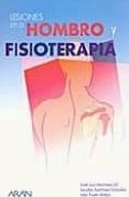 LESIONES EN EL HOMBRO Y FISIOTERAPIA de MARTINEZ GIL, JOSE LUIS  FUSTER ANTON, IVAN  MARTINEZ CAADAS, JACOBO 