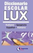 DICCIONARIO ESCOLAR LUX ITALIANO-SPAGNOLO ESPAOL-ITALIANO di VV.AA. 