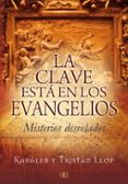 LA CLAVE ESTA EN LOS EVANGELIOS: MISTERIOS DESVELADOS de KABALEB  LLOP, TRISTAN 