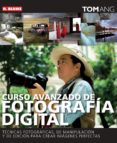CURSO AVANZADO DE FOTOGRAFIA DIGITAL de ANG, TOM 