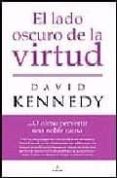 EL LADO OSCURO DE LA VIRTUD O COMO PERVERTIR UNA NOBLE CAUSA de KENNEDY, DAVID M. 