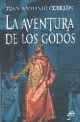 LA AVENTURA DE LOS GODOS di CEBRIAN, JUAN ANTONIO 