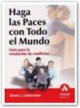 HAGA LAS PACES CON TODO EL MUNDO: GUIA PARA LA RESOLUCION DE CONF LICTOS de LIEBERMAN, DAVID J. 
