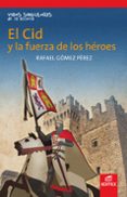 EL CID Y LA FUERZA DE LOS HEROES (COLECCION VIDAS SINGULARES DE L A HISTORIA) de GOMEZ PEREZ, RAFAEL 