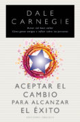 ACEPTAR EL CAMBIO PARA ALCANZAR EL EXITO de CARNEGIE, DALE 