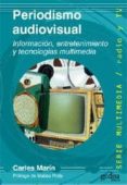 PERIODISMO AUDIOVISUAL: INFORMACION, ENTRETENIMIENTO Y TECNOLOGIA S MULTIMEDIA de MARIN, CARLES 