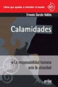 CALAMIDADES: LA RESPONSABILIDAD HUMANA ANTE LA ATROCIDAD de GARZON VALDES, ERNESTO 