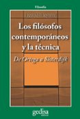 LOS FILOSOFOS CONTEMPORANEOS Y LA TECNICA: DE ORTEGA A SLOTERDIJK de ESQUIROL, JOSEP M. 