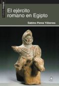 EL EJRCITO ROMANO EN EGIPTO di PEREA YEBENES, SABINO 