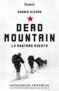 DEAD MOUNTAIN. LA MONTAA MUERTA. LOS SUCESOS DEL PASO DITLOV: L A HISTORIA QUE NUNCA SE REVEL di EICHAR, DONNIE 