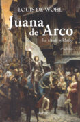 JUANA DE ARCO. LA CHICA SOLDADO (2 ED) de WOHL, LOUIS DE 