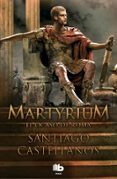 MARTYRIUM: EL OCASO DE ROMA de CASTELLANOS, SANTIAGO 