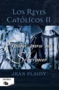LOS REYES CATOLICOS II: ESPAA PARA SUS SOBERANOS de PLAIDY, JEAN 