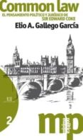COMMON LAW, EL PENSAMIENTO POLITICO JURIDICO DE SIR EDWARD COKE de GALLEGO GARCIA, ELIO A. 