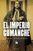 EL IMPERIO COMANCHE de HAMALAINEN, PEKKA 