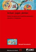 ACTUAR, JUGAR, PENSAR: PUNTOS DE APOYO PARA LA PRACTICA PSICOMOTRIZ EDUCATIVA Y TERAPEUTICA di AUCOUTURIER, BERNARD 