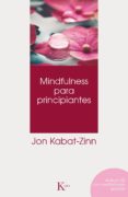 MINDFULNESS PARA PRINCIPIANTES de KABAT-ZINN, JON 