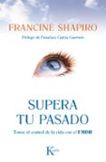 SUPERA TU PASADO de SHAPIRO, FRANCINE 