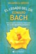 EL LEGADO DEL DR. EDWARD BACH: ANTECEDENTES, CONTEXTO Y SIGNIFICA DO DE SU DESCUBRIMIENTO TERAPEUTICO de GRECCO, EDUARDO HORACIO 