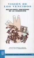 VISION DE LOS VENCIDOS: RELACIONES INDIGENAS DE LA CONQUISTA di VV.AA. 