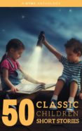 50 Classic Children Short Stories Vol: 1 Works By Beatrix Potterthe Br