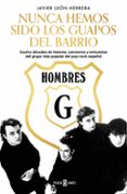 HOMBRES G. NUNCA HEMOS SIDO LOS GUAPOS DEL BARRIO. de LEON HERRERA, JAVIER 