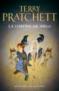 LA CORONA DE HIELO (MUNDODISCO 35 / TIFFANY DOLORIDO 3 / LAS BRUJAS 8 / DIOSES 4) de PRATCHETT, TERRY 