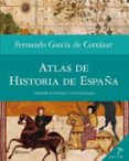 ATLAS DE HISTORIA DE ESPAA de GARCIA DE CORTAZAR, FERNANDO 