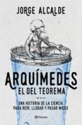 ARQUIMEDES, EL DEL TEOREMA de ALCALDE, JORGE 