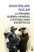 LA PRIMERA GUERRA MUNDIAL CONTADA PARA ESCEPTICOS ((ED. LIMITADA VERANO 2017) de ESLAVA GALAN, JUAN 