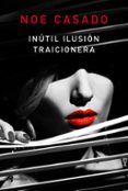 INUTIL ILUSION TRAICIONERA de CASADO, NOE 