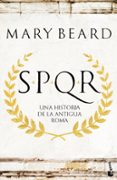 SPQR: SPQR: UNA HISTORIA DE LA ANTIGUA ROMA de BEARD, MARY 